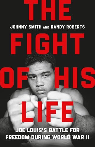The Fight of His Life: Joe Louis's Battle for Freedom During World War II (Kindle Edition)