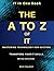 The A to Z of IT: Mastering Technology for Success: Everything You Need to Know About IT in One Book | Understanding IT Trends, Technologies & Opportunities | The Ultimate IT Knowledge Guide