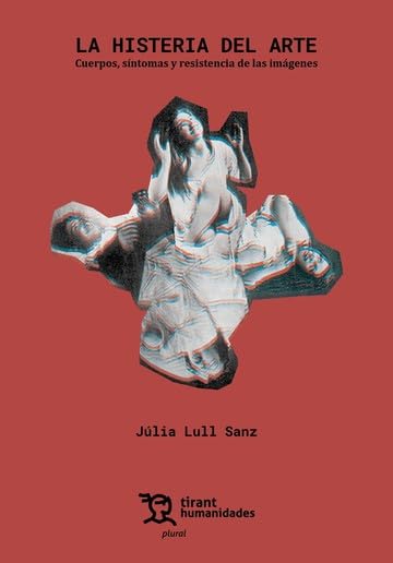 La histeria del arte. Cuerpos, síntomas y resistencia de las imágenes (Paperback)