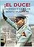 ¡EL DUCE!: Ascenso y caída de Benito Mussolini