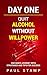 Day One - Quit Alcohol Without Willpower - Strategies And Tip... by Paul Stamp