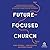 Future-Focused Church: Leading through Change, Engaging the Next Generation, and Building a More Diverse Tomorrow
