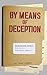 By Means of Deception: 30 H...