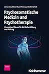 Psychosomatische Medizin und Psychotherapie: Kompaktes Wissen für die Weiterbildung und Prüfung (German Edition)