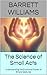 The Science of Small Acts: Understanding the Emotional Power of Simple Gestures (The Orange Peel Theory: Small Acts, Big Love Book 5)