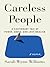 Careless People: A Cautiona...