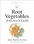 Root Vegetables: A Grower’s Guide (Grower's Guides from the Market Gardener, 4)