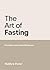 The Art of Fasting: Becomin...