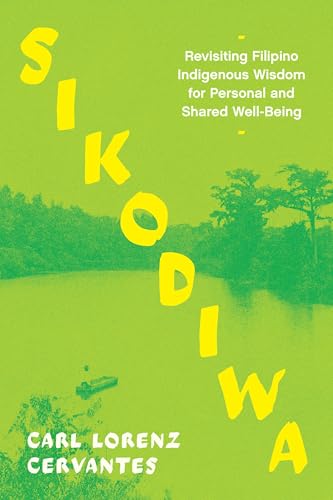 Sikodiwa: Revisiting Filipino Indigenous Wisdom for Personal and Shared Well-Being (Kindle Edition)