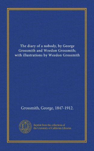 The diary of a nobody, by George Grossmith and Weedon Grossmith; with illustrations by Weedon Grossmith