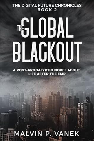 The Global Blackout: A post-apocalyptic novel about life after the EMP (The Digital Future Chronicles Book 2)