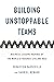 Building Unstoppable Teams:...