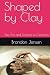Shaped by Clay: The Art and...