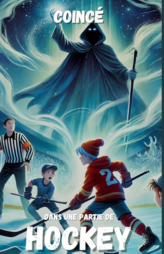 Coincé dans une partie de hockey: Roman d’amitié et de dépassement sur la glace pour enfants à partir de 10 ans – Sport, Aventure, Énigmes, Éducatif et histoire Inspirant (French Edition)