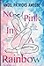 No Pink In A Rainbow by Angel Patricks Amegbe
