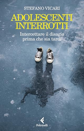 Adolescenti interrotti: Intercettare il disagio prima che sia tardi (Italian Edition)