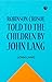 Robinson Crusoe Told to the Children by John Lang by John Lang