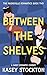 Between the Shelves by Kasey Stockton