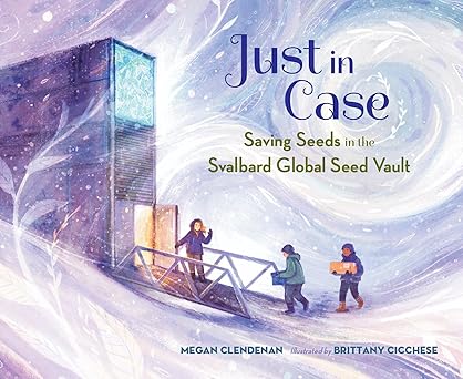 Just in Case: Saving Seeds in the Svalbard Global Seed Vault (Hardcover)