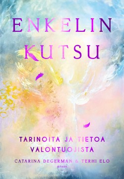Enkelin kutsu: tarinoita ja tietoa valontuojista (Hardcover)