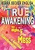 True Awakening: The Highs, the Lows, and the Mess of Spiritual Transformation