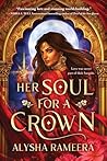 Her Soul for a Crown by Alysha Rameera