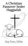 A Christian Passover Seder Haggadah - Leader's Guide: How to Lead a Christian Passover Seder (Christian Moedim Guidebooks)
