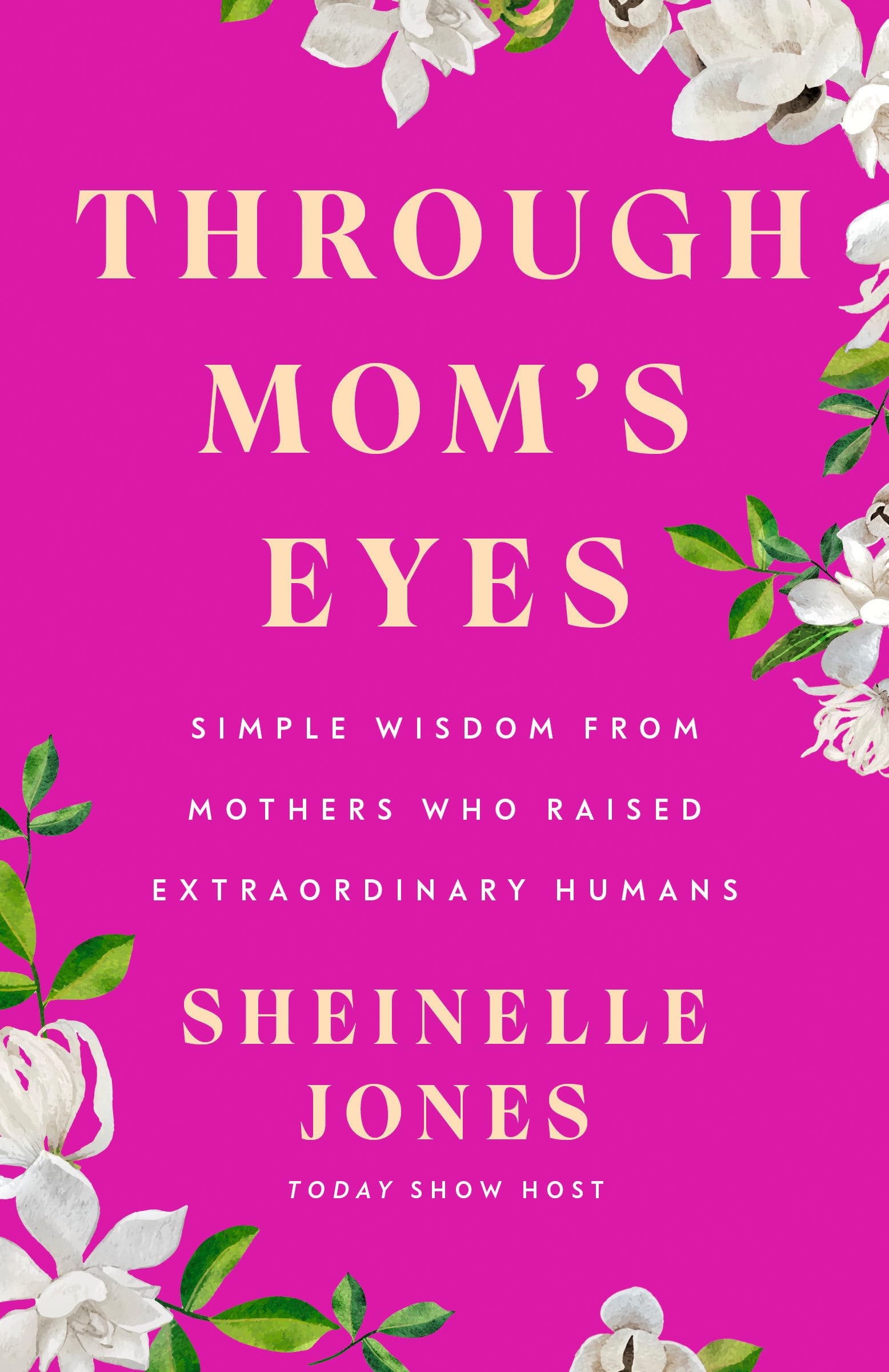 Through Mom's Eyes: Simple Wisdom From Mothers Who Raised Extraordinary Humans (Hardcover)