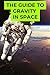 The Guide to Gravity in Space by Eliot Nelson