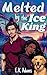 Melted by the Ice King by E.K. Adams