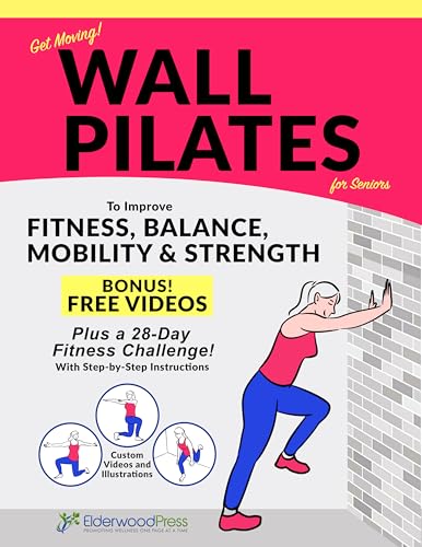 Wall Pilates for Seniors: To Improve Fitness, Balance, Mobility & Strength-Even if You've Never Exercised! (Kindle Edition)