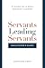 Servants Leading Servants -...