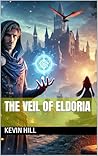 The veil of eldoria by Kevin Hill