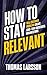 Relevant: Beyond the Startup Hype: How Established Companies Can Solve Real Problems and Stay Relevant