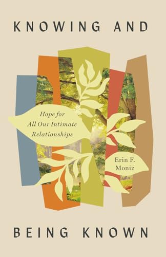 Knowing and Being Known: Hope for All Our Intimate Relationships (Paperback)