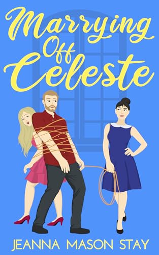 Marrying Off Celeste: A Sweet Romantic Comedy (Kindle Edition)