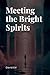 Meeting the Bright Spirits
