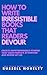 How to Write Irresistible Books That Readers Devour