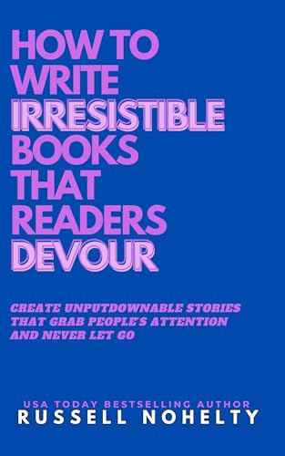 How to Write Irresistible Books That Readers Devour (Kindle Edition)