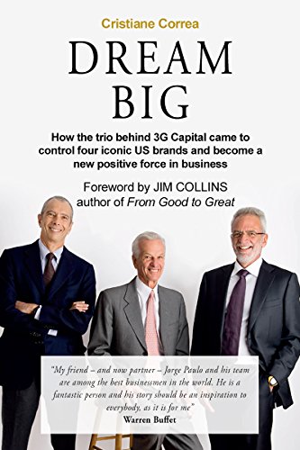 Dream Big: How the Trio Behind 3G Capital Came to Control Four Iconic US Brands and Become a New Positive Force in Business (Hardcover)