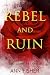 Rebel and Ruin: The Complet...