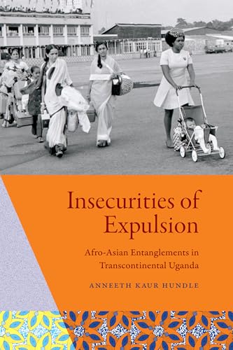 Insecurities of Expulsion: Afro-Asian Entanglements in Transcontinental Uganda (Paperback)