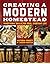 Creating a Modern Homestead: Traditional Skills for Real, Everyday Life (The Homesteader's Guides)