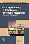 Waste Heat Recovery, Its Utilization and Performance Assessment: Fundamentals and Application (Emerging Technologies and Materials in Thermal Engineering)