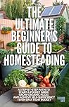 The Ultimate Beginner's Guide to Homesteading: A Step-by-Step Path to Start a Pocket Farm, Grow Organic Food, and Achieve Self Sufficiency - Even on a Tight Budget (Pocket Farms)