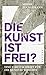 Die Kunst ist frei?