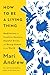 How to Be a Living Thing: Meditations on Intuitive Oysters, Hopeful Doves, and Being Human in the World