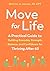 Move for Life: A Practical Guide to Building Everyday Strength, Balance, and Confidence for Thriving after 65