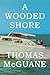 A Wooded Shore by Thomas McGuane