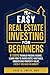 Easy Real Estate Investing for Beginners: 9 Steps to Build Passive Income, Learn How to Avoid Costly Mistakes, and Understand Property Value, Even If You Have No Money!
